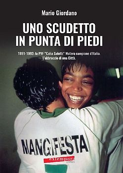 Uno scudetto in punta di piedi. 1991-1992: la PVF «Calia Salotti» Matera campione d'Italia. L'abbraccio di una città