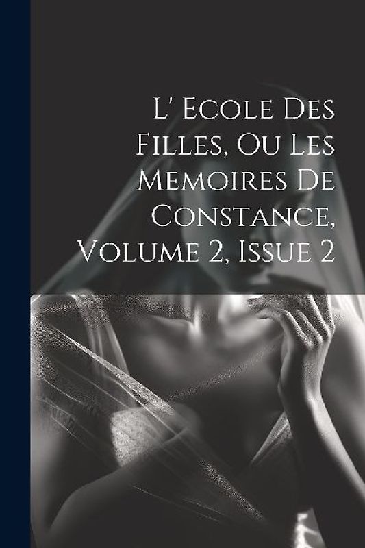 L' Ecole Des Filles, Ou Les Memoires De Constance, Volume 2, Issue 2
