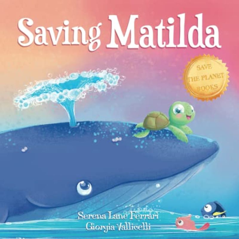 Saving Matilda: A Tale of a Turtle and a Whale (Save the Planet Books)