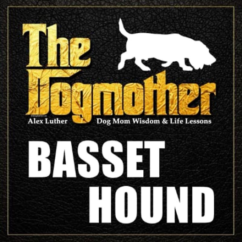 The Dogmother: Basset Hound: (Dog Mom Wisdom & Life Lessons)