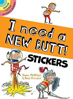 I Need a New Butt! Stickers (Dover Sticker Books)