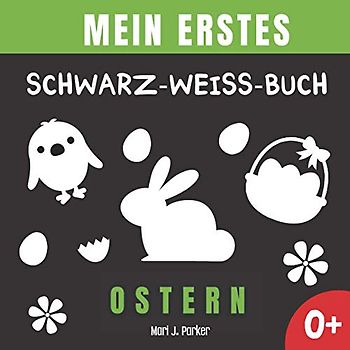 Mein Erstes Schwarz-Weiß-Buch - Ostern: Frühe Entwicklung Bilderbuch für Neugeborene. Kontrast Karten, Sinneserziehung für Kleinkinder im Alter von 0-12 Monat.