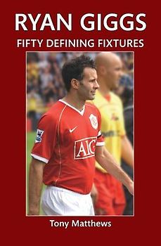 Ryan Giggs Fifty Defining Fixtures