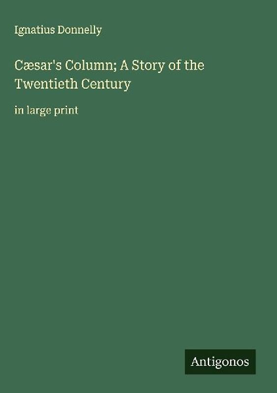 Cæsar's Column; A Story of the Twentieth Century