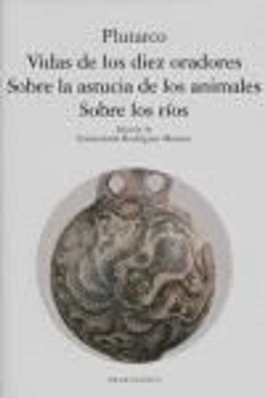 Vidas de los diez oradores ; Sobre la astucia de los animales ; Sobre los ríos