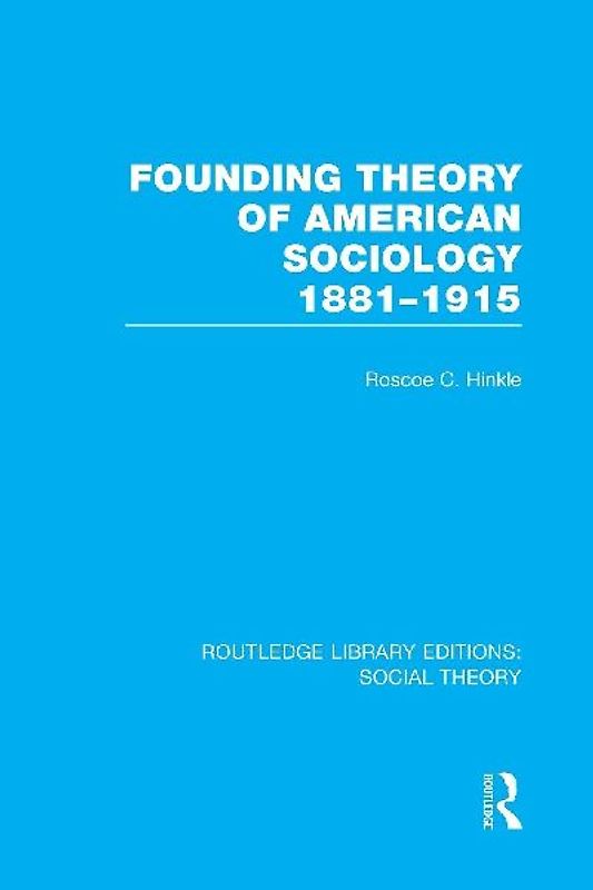 Founding Theory of American Sociology, 1881-1915 (RLE Social Theory)