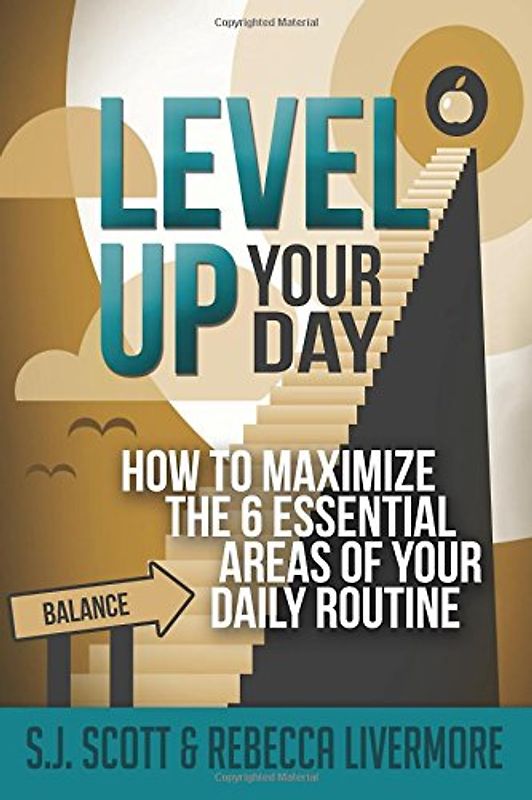 Level Up Your Day: How to Maximize the 6 Essential Areas of Your  Daily Routine - Scott, S.J.