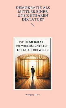 Ist Demokratie die wirkungsvollste Diktatur der Welt?