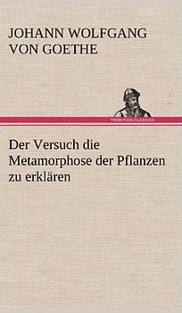 Der Versuch die Metamorphose der Pflanzen zu erklären