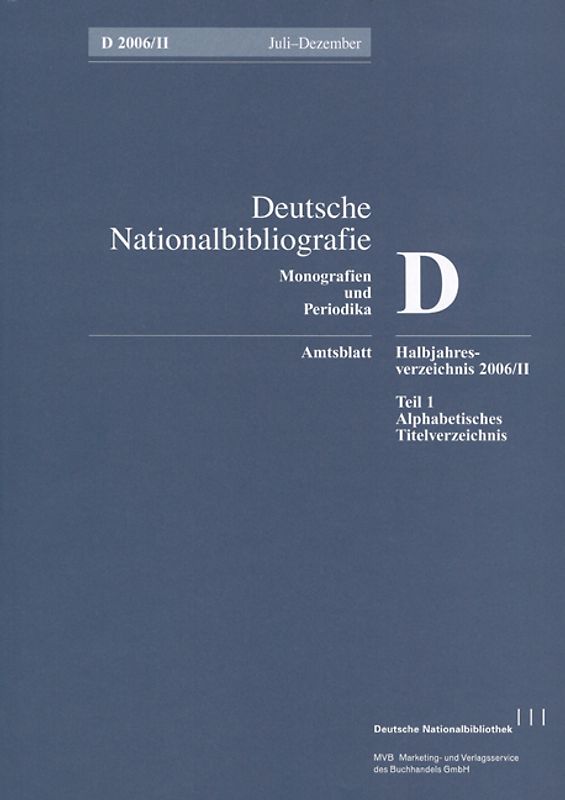 Deutsche Nationalbibliografie und Bibliografie der im Ausland erschienenen... / Deutsche Nationalbibliografie und Bibliografie der im Ausland erschienenen deutschsprachigen Veröffentlichungen. Reihe D, Monographien und Periodika. Halbjahres-Verzeichnis