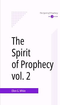 The Spirit of Prophecy, vol. 2