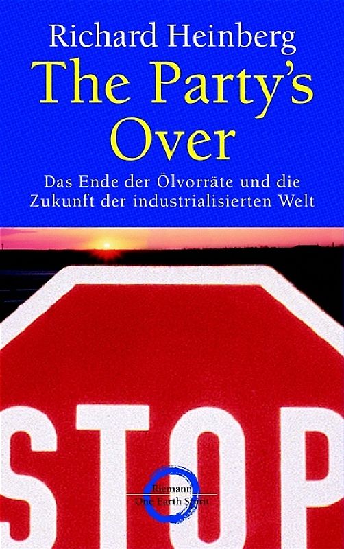 The Party's Over. Das Ende der Ölvorräte und die Zukunft der industrialisierten Welt