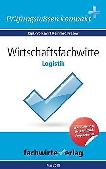 WIrtschaftsfachwirte: Logistik: Vorbereitung auf die IHK-Klausur