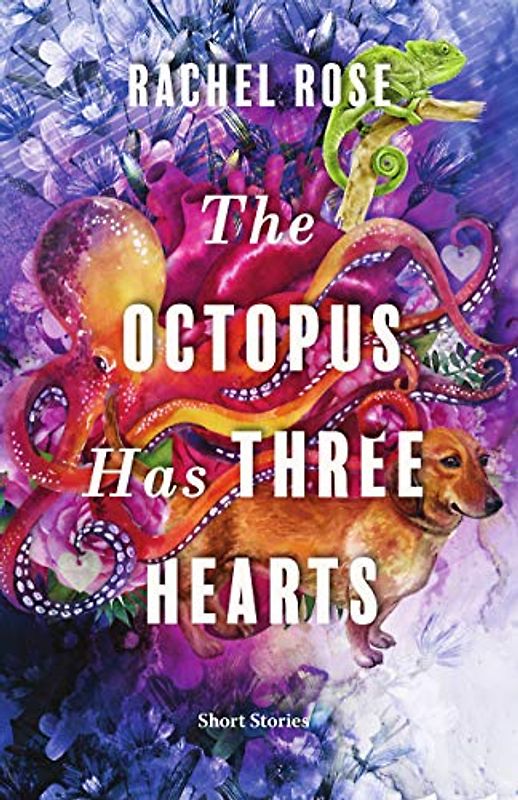 The Octopus Has Three Hearts: Short Stories