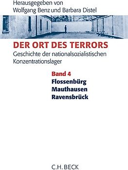 Der Ort des Terrors. Geschichte der nationalsozialistischen Konzentrationslager Bd. 4: Flossenbürg, Mauthausen, Ravensbrück