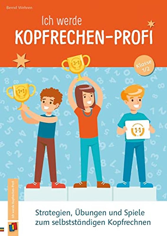 Ich werde Kopfrechen-Profi – Klasse 1/2: Strategien, Übungen und Spiele zum selbstständigen Kopfrechnen