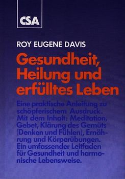 Gesundheit, Heilung und erfülltes Leben. Eine praktische Anleitung zu schöpferischen Ausdruck