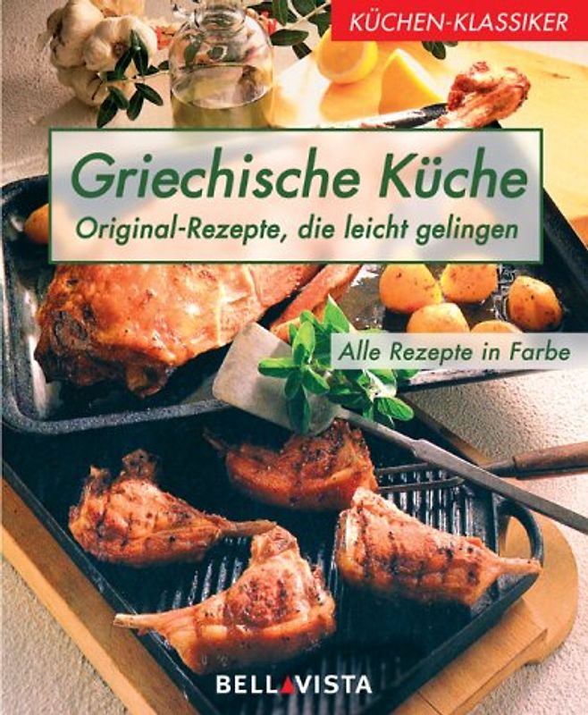 Küchenklassiker: Griechische Küche - Original-Rezepte, die leicht gelingen - Erika Casparek-Türkkan