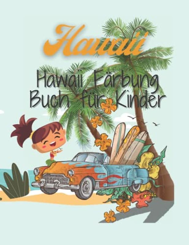 Hawaii Färbung Buch für Kinder: Malvorlagen & Lernspaß für Kinder im Alter von 4-8 Jahren, ALOHA! HALTEN SIE IHRE KINDER BEREIT UND FREUEN SIE SICH AUF EIN FANTASTISCHES HAWAIIANISCHES ABENTEUER