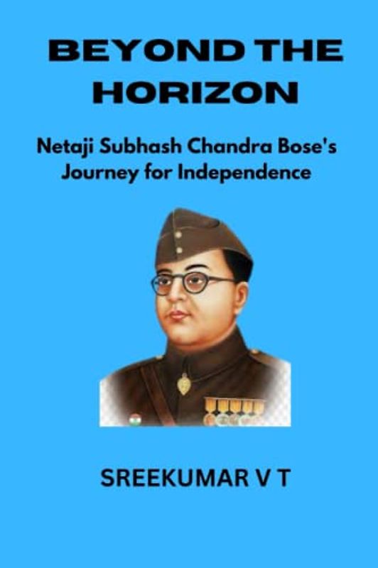 Beyond the Horizon: Netaji Subhash Chandra Bose's Journey for Independence