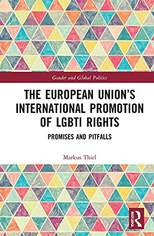 The European Union's International Promotion of Lgbti Rights: Promises and Pitfalls (Routledge Studies in Gender and Global Politics)