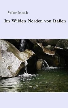 Im wilden Norden von Italien