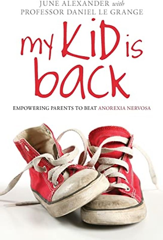 My Kid is Back: Empowering Parents to Beat Anorexia Nervosa