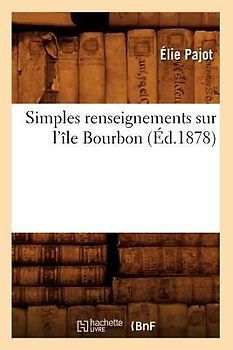 Simples Renseignements Sur l'Île Bourbon (Éd.1878)