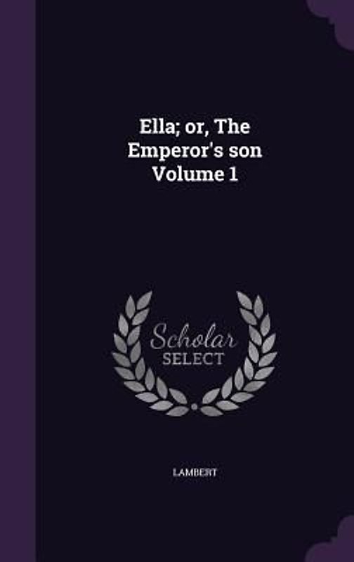 Ella; or, The Emperor's son Volume 1