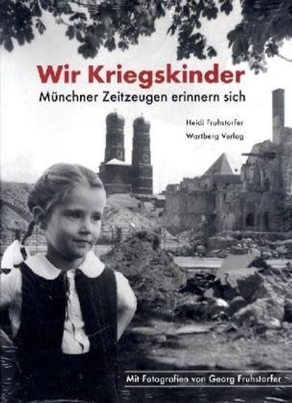 Wir Kriegskinder - Münchner Zeitzeugen erinnern sich