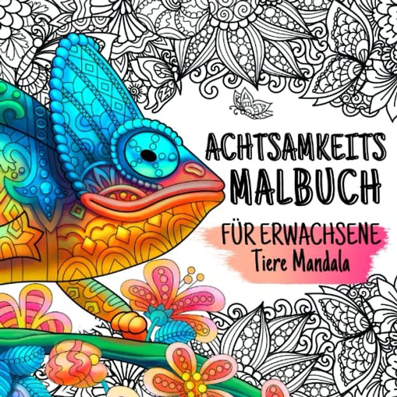 Achtsamkeits Malbuch für Erwachsene: Mandalas Tiere Landschaften Pflanzen Muster uvm | Ausmalen für mehr Selbstliebe Stressabbau Entspannung | Anti-Stress-Geschenk für Frauen | Umgang Der Depression