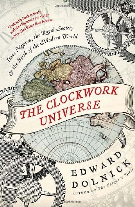 The Clockwork Universe: Isaac Newton, the Royal Society, and the Birth of the Modern World (P.S.) - Edward Dolnick