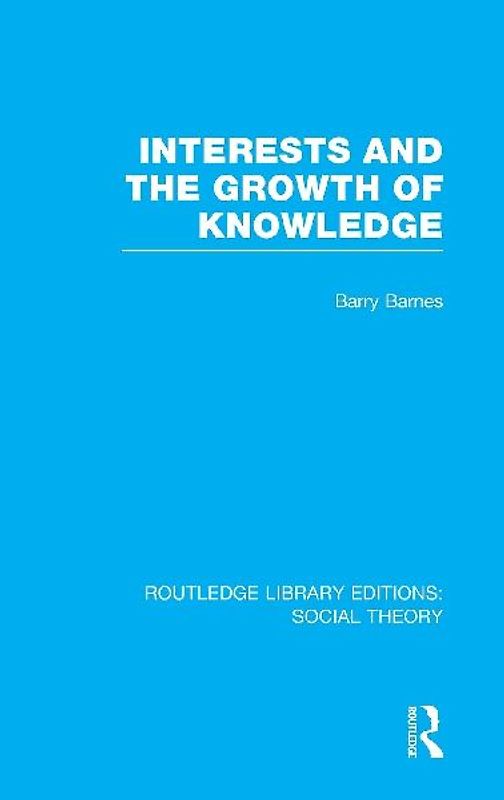 Interests and the Growth of Knowledge (RLE Social Theory)