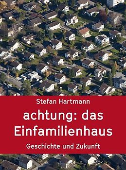 (K)ein Idyll – Das Einfamilienhaus