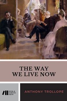 The Way We Live Now: The 1875 Literary Classic (Annotated)