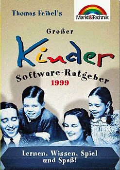 Thomas Feibels Grosser Kindersoftware-Ratgeber 1999. Lernen, Wissen, Spiel und Spass!