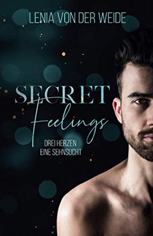 Secret Feelings: Drei Herzen, eine Sehnsucht (Secret Feelings (MMF - Liebesroman), Band 1)