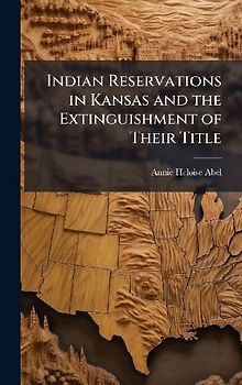 Indian Reservations in Kansas and the Extinguishment of Their Title
