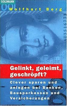 Gelinkt, geleimt, geschröpft?. Clever sparen und anlegen bei Banken, Bausparkassen und Versicherungen