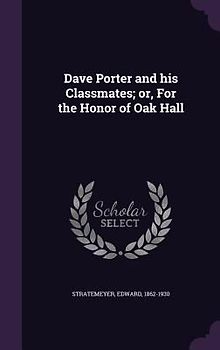 Dave Porter and his Classmates; or, For the Honor of Oak Hall