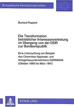Die Transformation betrieblicher Interessenvertretung im Übergang von der DDR zur Bundesrepublik
