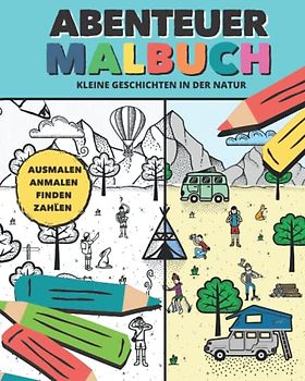 Abenteuer MALBUCH - "Kleine Geschichten in der Natur": Mit Aufgaben | Suchen, Anmalen, Ausmalen, Zählen, Verbinden und Merken | für Jungen & Mädchen | Kinder ab 4 Jahre