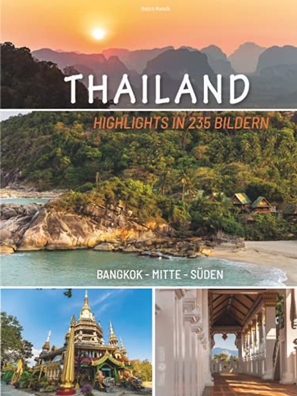 Bildband Thailand - Highlights in 235 Bildern - Bangkok - Mitte - Süden: Reisebuch mit teils großformatigen Fotografien und informativen Texten zur ... - tolles Geschenk für Thailand Fans
