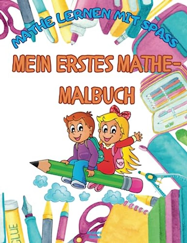 Mein erstes Mathe-Malbuch: Mathe lernen mit Spaß 5-8 Jahre