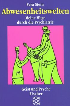 Abwesenheitswelten. Meine Wege durch die Psychiatrie