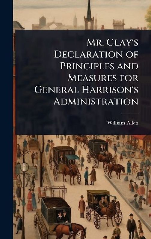 Mr. Clay's Declaration of Principles and Measures for General Harrison's Administration