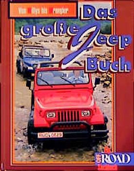 Das grosse Jeep Buch - Baureihen von Willys bis Wrangler. Ein Off Road-Sachbuch