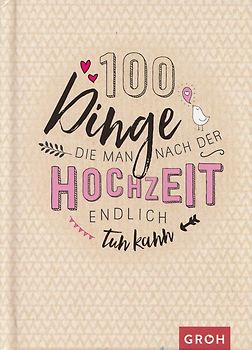 100 Dinge, die man nach der Hochzeit endlich tun kann