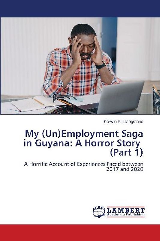 My (Un)Employment Saga in Guyana: A Horror Story (Part 1)