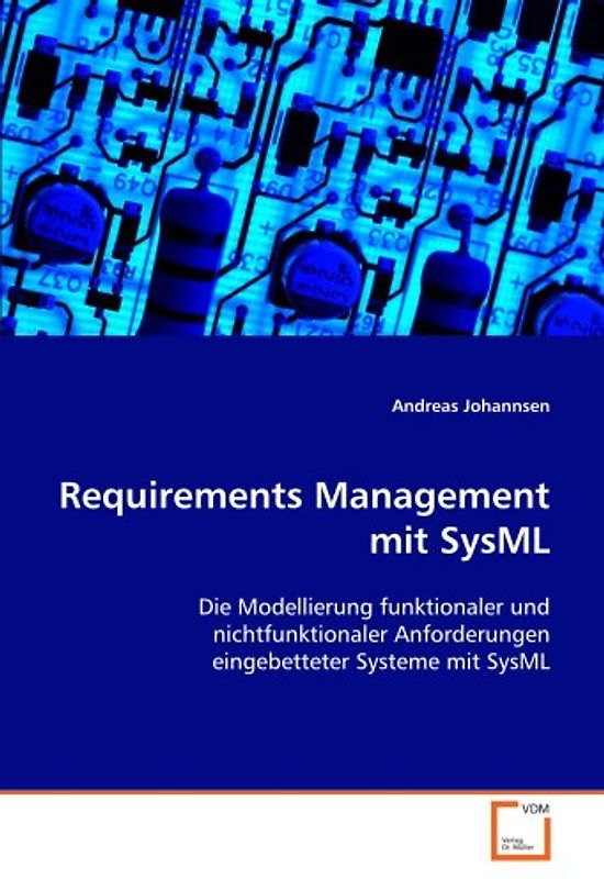 Requirements Management mit SysML: Die Modellierung funktionaler und nichtfunktionaler Anforderungen eingebetteter Systeme mit SysML - Johannsen, Andreas